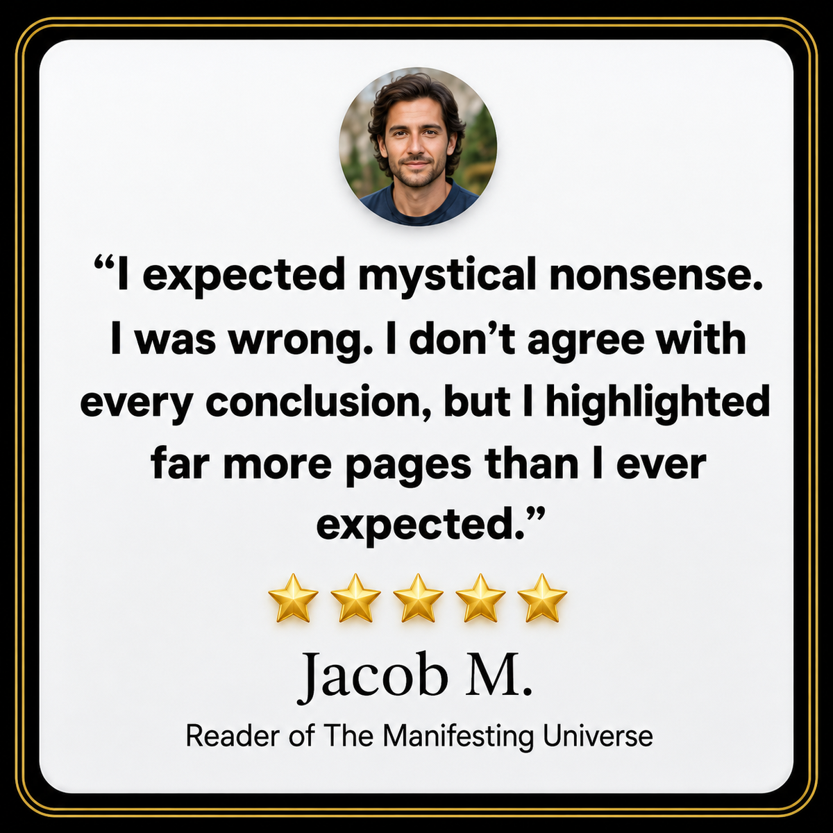 A square promotional graphic with a white background and black border, featuring a circular portrait of a man at the top and a quote attributed to Jacob M., a reader of 'The Manifesting Universe.